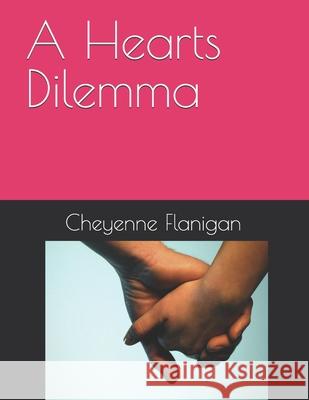 A Hearts Dilemma Cheyenne Flanigan 9798332889790