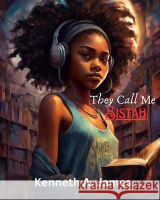 They Call Me Sistah Kenneth A James 9798332915017