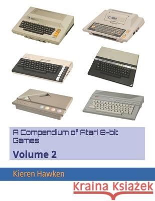 A Compendium of Atari 8-bit Games: Volume 2 Kieren Hawken 9798332943690