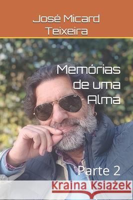 Memórias de uma Alma: Parte 2 José Micard Teixeira 9798332952999