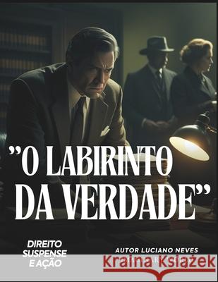 O Labirinto da Verdade Luciano Neves 9798332973529