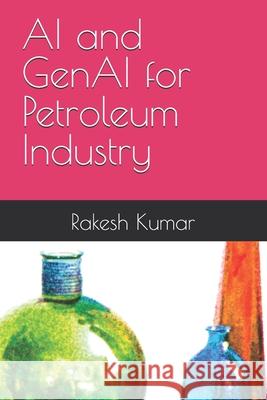 AI and GenAI for Petroleum Industry Rakesh Kumar 9798333022011