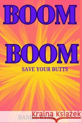 Boom Boom: Save Your Butts Daniel Ryan 9798333033031