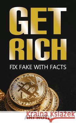 Get Rich: Fix Fake With Facts Andrew Abney, Ari Roth 9798333038821