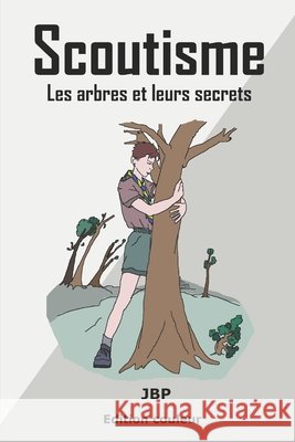 Scoutisme: Les arbres et leurs secrets Jérôme Baldasso 9798333041623