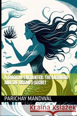 A Magical Encounter: The Mermaid and the Ocean's Secret Mandwal, Parichay 9798333053800