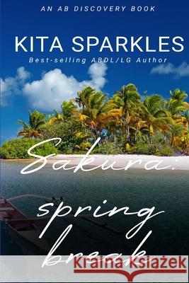 Sakura: Spring Break: An ABDL diaper tale Rosalie Bent, Michael Bent, Kita Sparkles 9798333071408