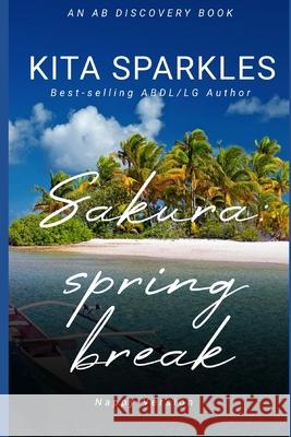 Sakura: Spring Break (Nappy Version): An ABDL/Nappy story Rosalie Bent, Michael Bent, Kita Sparkles 9798333080486