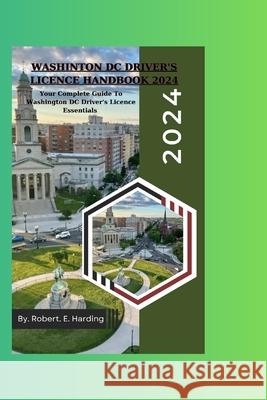Washington DC Driver's Licence handbook 2024 Robert E Harding 9798333106599