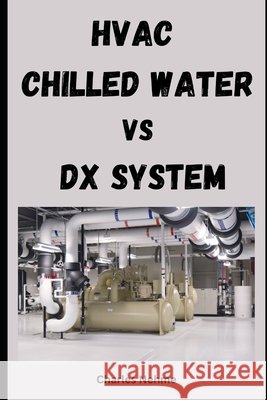 HVAC - Chilled Water vs DX System Charles Nehme 9798333112729