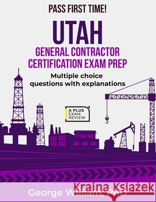 Utah General Contractor Certification Exam Prep George William, PhD 9798333144614