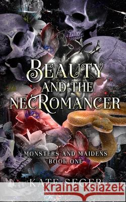 Beauty & the Necromancer Kate Seger 9798333147844