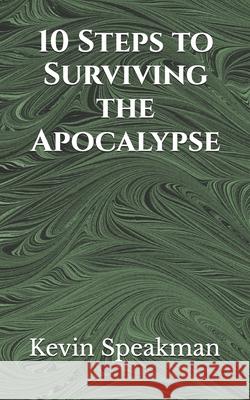 10 Steps to Surviving the Apocalypse Kevin Speakman 9798333155795