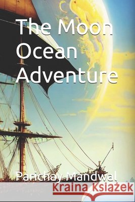 The Moon Ocean Adventure Mandwal, Parichay 9798333174468 Independently Published