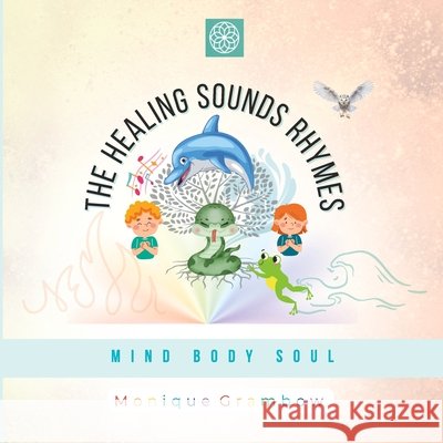 The Healing Sounds Rhymes: Mind Body Soul Monique Grambow 9798333214850