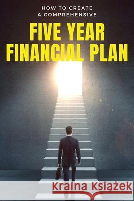 How to Create a Comprehensive Five Year Financial Plan Karen Snow 9798333230331