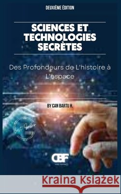 Sciences et Technologies Secrètes: Des Profondeurs de L'histoire à L'espace Can Bartu H 9798333273567