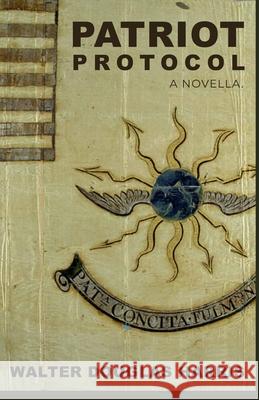Patriot Protocol: A Novella. Walter Douglas Harris 9798333317735 Independently Published