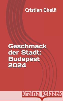 Geschmack der Stadt: Budapest 2024 Lilium Matthiae, Cristian Ghelfi 9798333409300