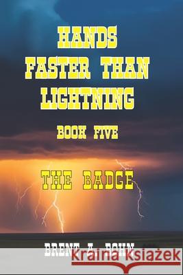 Hands Faster Than Lightning: Book Five - The Badge Brent Bohn 9798333437389