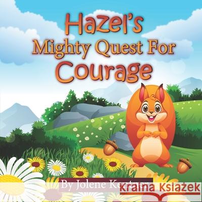 Hazel's Mighty Quest for Courage Jolene Kentner 9798333444530