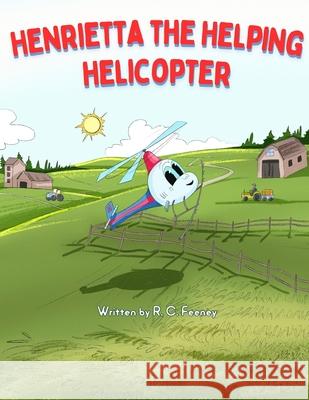 Henrietta The Helping Helicopter Raymond Feeney 9798333484208