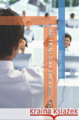 We Help Your Business Grow Tabrez Nizam 9798333494214