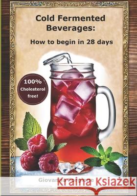 Cold Fermented Beverages: How to begin in 28 days Giovanna Forgione 9798333523129