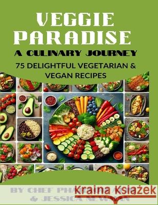 Veggie Paradise: A Culinary Journey Jessica Newman, Alan Newman 9798333528728