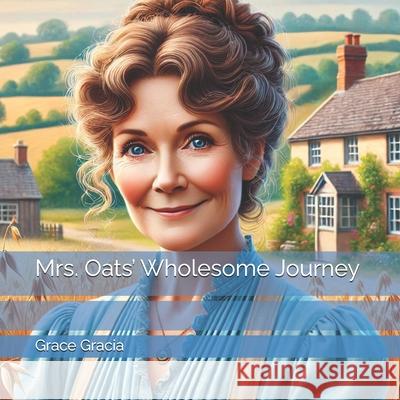 Mrs. Oats' Wholesome Journey Grace Gracia 9798333584212