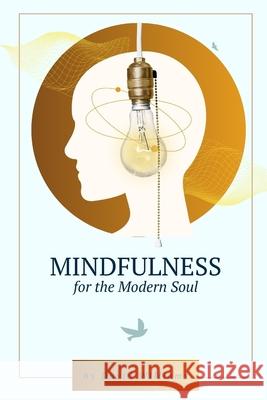 Mindfulness for the Modern Soul: Practical Techniques for Everyday Peace David Williams 9798333587954