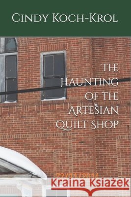 The Haunting of the Artesian Quilt Shop Cindy Koch-Krol 9798333608116