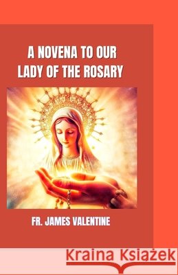 A Novena to Our Lady of the Rosary James Valentine 9798333644602
