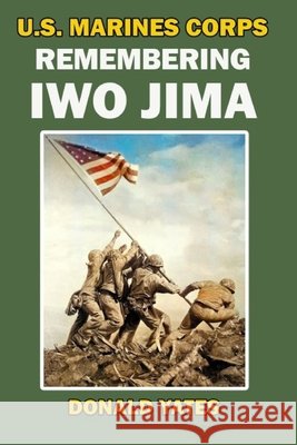 U.S. Marine Corps Remembering Iwo Jima Donald Yates 9798333711502