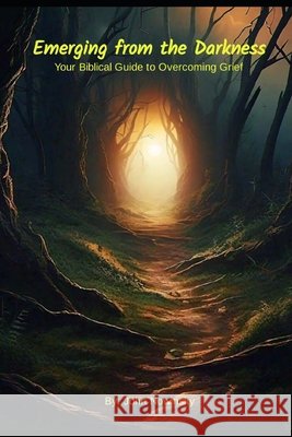 Emerging from the Darkness: Your Biblical Guide to Overcoming Grief John Nowinsky 9798333732606