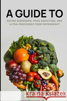 Eating Disorders, Food Addiction, and Ultra-Processed Food Dependency: Defining the Problem - Finding the Solution Nikki Glantz Rd, Marty Lerner, PH D 9798333737410