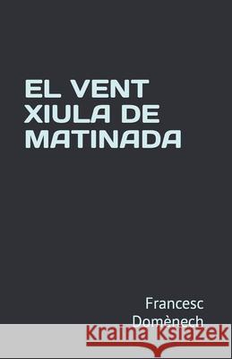El Vent Xiula de Matinada Francesc Domènech 9798333743381
