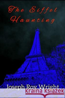The Eiffel Haunting Joseph Roy Wright 9798333759153