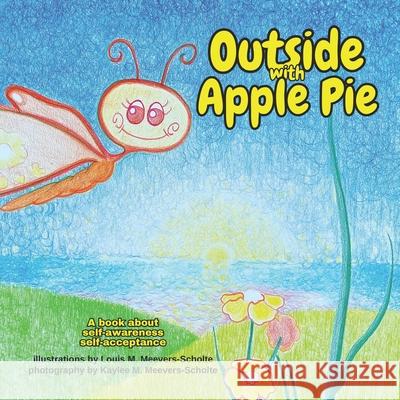 Outside With Apple Pie: A book about self-awareness, self-acceptance Kaylee Marie Meevers-Scholte, Louis Michael Meevers-Scholte 9798333762894