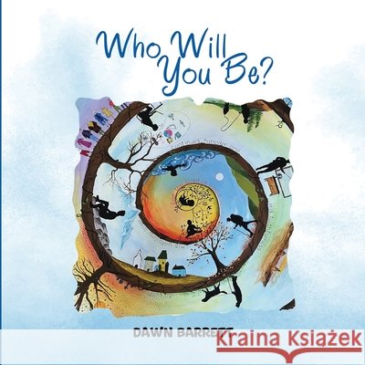Who Will You Be? Dawn Barrett 9798333836335