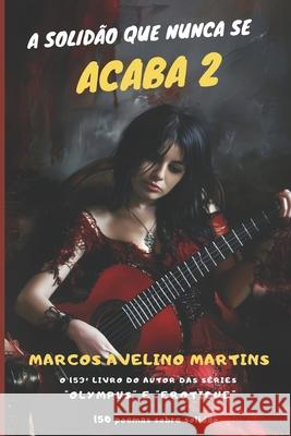 A Solidão Que Nunca Se Acaba (Volume 2) Marcos Avelino Martins 9798333838087