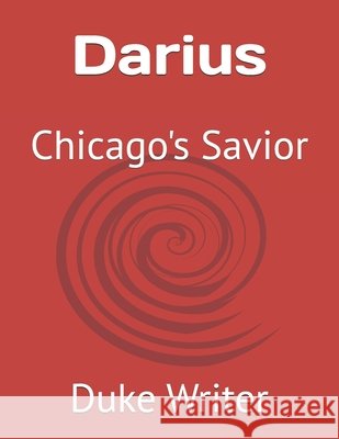 Darius: Chicago's Savior Duke The Writer 9798333866639