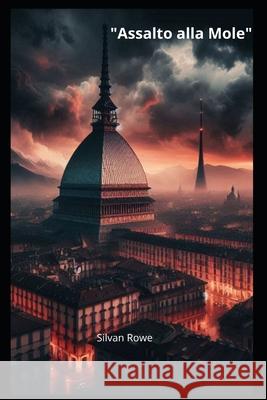 Assalto alla Mole Silvan Rowe 9798333922267