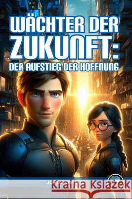 Wächter der Zukunft: Der Aufstieg der Hoffnung Jorge Oviedo 9798333943408