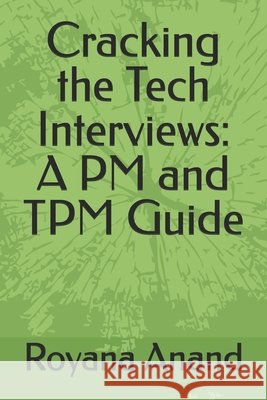 Cracking the Tech Interviews: A PM and TPM Guide Royana Anand 9798333954787