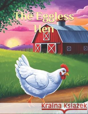 The Eggless Hen: A tale of Hope and Determination Chelsea Reed 9798333962478