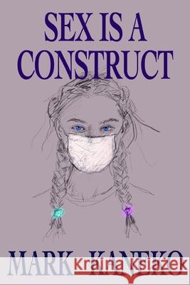 Sex is a Construct Mark Leonard Kaneko 9798333975669