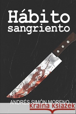 Hábito sangriento Andrés Simón Moreno 9798333992307