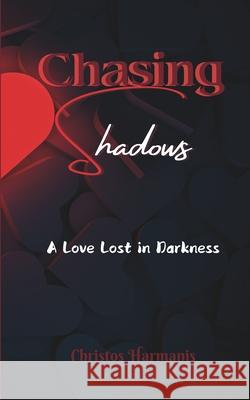 Chasing Shadows: A Love Lost in Darkness Christos Harmanis 9798334007536