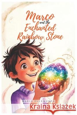 Marco and the Enchanted Rainbow Stone Maria Ellsworth 9798334032453
